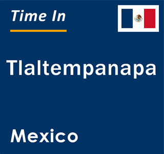 Current local time in Tlaltempanapa, Mexico