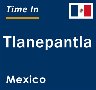 Current local time in Tlanepantla, Mexico