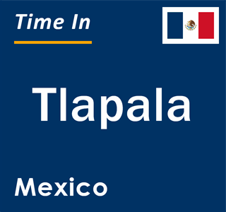 Current local time in Tlapala, Mexico