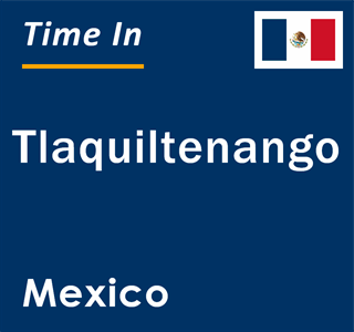 Current local time in Tlaquiltenango, Mexico