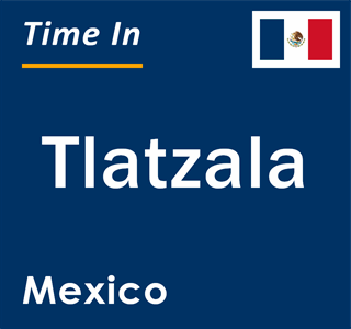 Current local time in Tlatzala, Mexico
