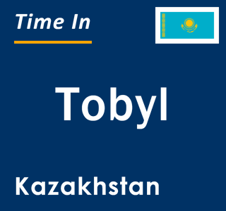 Current local time in Tobyl, Kazakhstan
