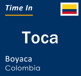 Current local time in Toca, Boyaca, Colombia