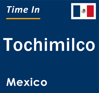 Current local time in Tochimilco, Mexico