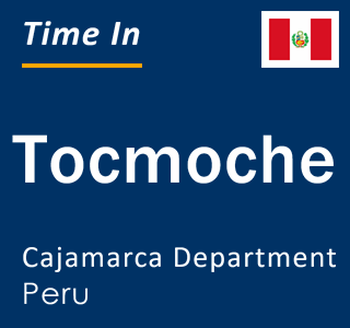 Current local time in Tocmoche, Cajamarca Department, Peru