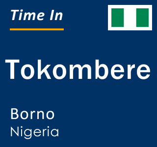 Current local time in Tokombere, Borno, Nigeria