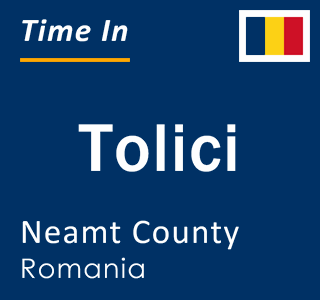Current local time in Tolici, Neamt County, Romania