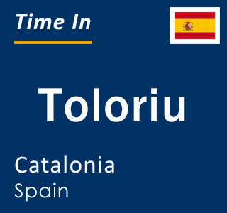 Current local time in Toloriu, Catalonia, Spain