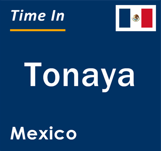 Current local time in Tonaya, Mexico