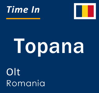 Current local time in Topana, Olt, Romania