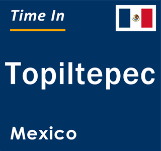 Current local time in Topiltepec, Mexico