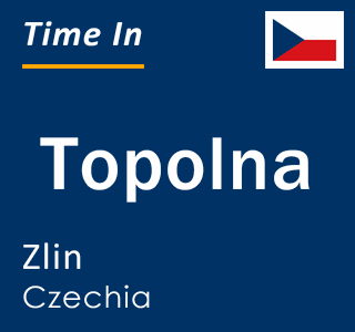 Current local time in Topolna, Zlin, Czechia