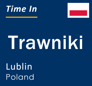Current local time in Trawniki, Lublin, Poland