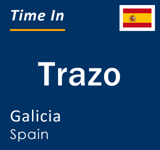 Current local time in Trazo, Galicia, Spain