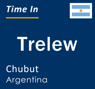 Current local time in Trelew, Chubut, Argentina