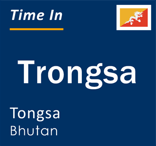 Current local time in Trongsa, Tongsa, Bhutan