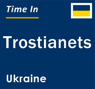 Current local time in Trostianets, Ukraine