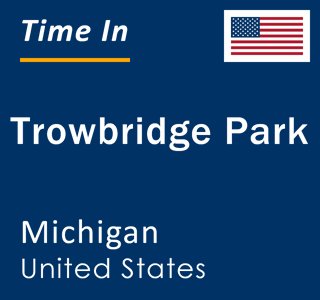 Current local time in Trowbridge Park, Michigan, United States
