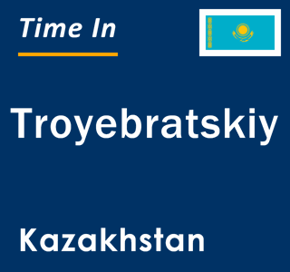 Current local time in Troyebratskiy, Kazakhstan