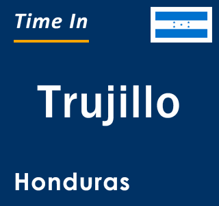 Current local time in Trujillo, Honduras