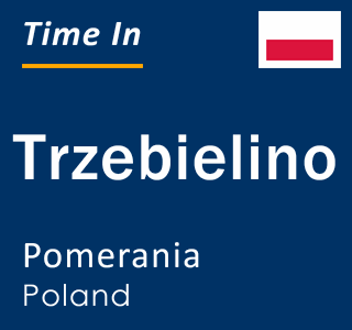 Current local time in Trzebielino, Pomerania, Poland