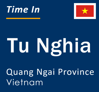 Current local time in Tu Nghia, Quang Ngai Province, Vietnam