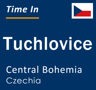 Current local time in Tuchlovice, Central Bohemia, Czechia