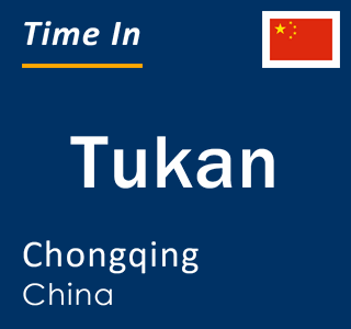 Current local time in Tukan, Chongqing, China