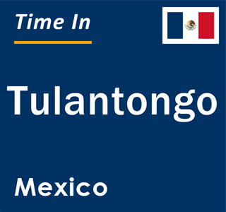 Current local time in Tulantongo, Mexico