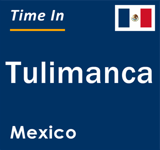Current local time in Tulimanca, Mexico