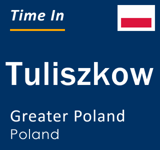 Current local time in Tuliszkow, Greater Poland, Poland