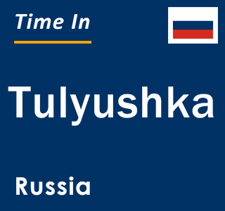 Current local time in Tulyushka, Russia