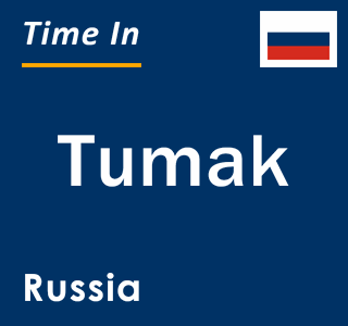 Current local time in Tumak, Russia