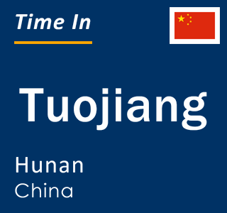 Current local time in Tuojiang, Hunan, China