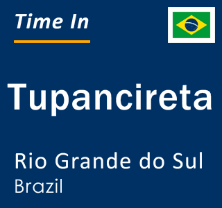 Current local time in Tupancireta, Rio Grande do Sul, Brazil