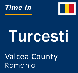 Current local time in Turcesti, Valcea County, Romania
