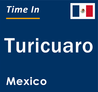 Current local time in Turicuaro, Mexico