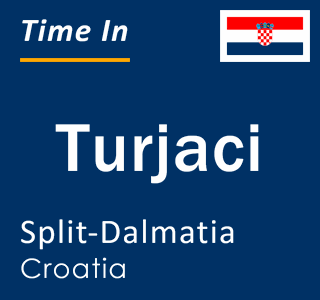 Current local time in Turjaci, Split-Dalmatia, Croatia