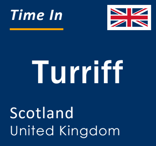 Current local time in Turriff, Scotland, United Kingdom