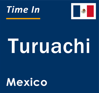 Current local time in Turuachi, Mexico