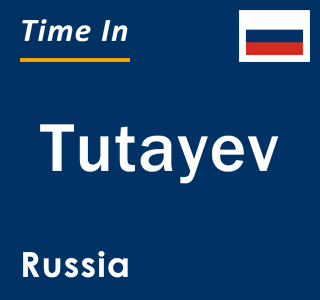 Current local time in Tutayev, Russia
