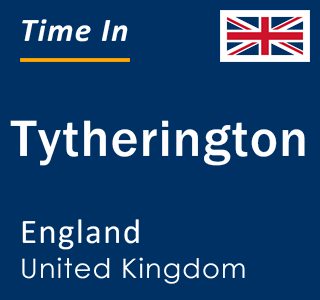 Current local time in Tytherington, England, United Kingdom