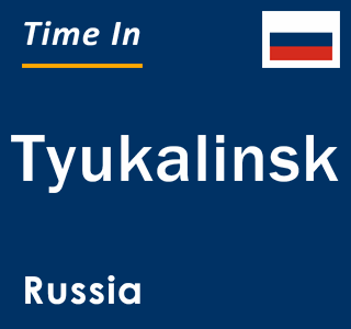 Current local time in Tyukalinsk, Russia
