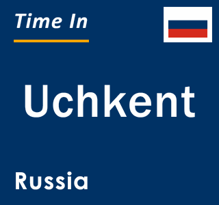 Current local time in Uchkent, Russia