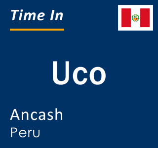 Current local time in Uco, Ancash, Peru