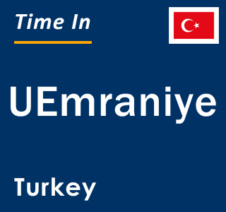 Current local time in UEmraniye, Turkey
