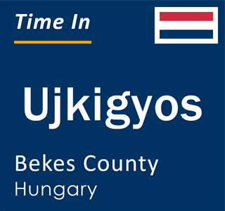 Current local time in Ujkigyos, Bekes County, Hungary