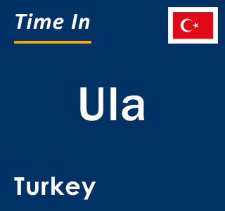 Current local time in Ula, Turkey