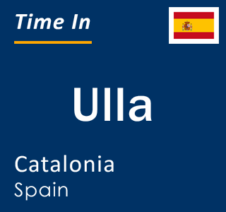 Current local time in Ulla, Catalonia, Spain