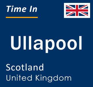Current local time in Ullapool, Scotland, United Kingdom